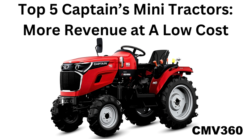 Top 5 Captain’s Mini Tractors More Revenue at A Low Cost.png
